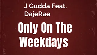 J Gudda - Only On The Weekdays (Feat. DajeRae) [Prod By: Fedarro Beats]