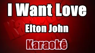 I Want Love - Elton John - Karaoke