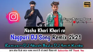 Nasha Khori|Ft-Bajrang Gosai|Nagpuri DJ Song Remix 2k21||Mix By DJ Akash DJ Amit Kanke