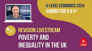 Poverty and Inequality in the UK | Livestream | Aiming for A-A* Economics 2024