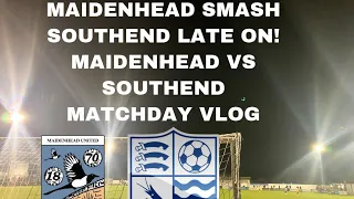 MAIDENHEAD SMASH SOUTHEND LATE ON! MAIDENHEAD VS SOUTHEND MATCHDAY VLOG