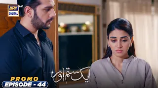 Aik Sitam Aur Episode 44 - Promo - ARY Digital Drama