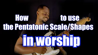 How to use the Pentatonic Scale/Shapes in Worship