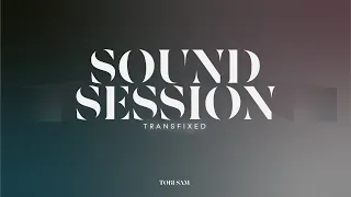 Sound Session 6 - Transfixed