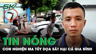 Sáng 27/4: Bắt Giữ “Con Nghiện” Nhiều Lần Cầm Hung Khí Dọa Sát Hại Cha Mẹ Ruột Ở Vĩnh Long | SKĐS