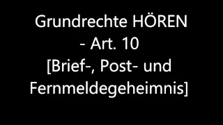 Grundrechte HÖREN - Art. 10 [Brief-, Post- und Fernmeldegeheimnis]