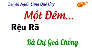 Truỵện Ngắn Có Thật - MỘT ĐÊM RỆU RÃ CÙNG BÀ CHỊ GOÁ CHỒNG