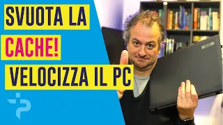 Vuoi velocizzare il tuo PC? Svuota la Cache!