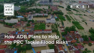 East Asia Vlog: How ADB Plans to Help the PRC Tackle Flood Risks