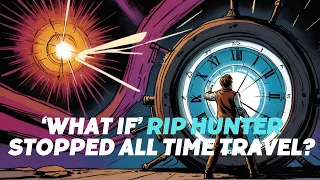 'What If' Rip Hunter Stopped All Time Travel?