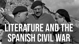 The Spanish Civil War & Literature: Orwell, Auden, Eliot and Hemingway