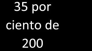 35 por ciento de 200 . 35% de 200 . Porcentaje de un numero procedimiento