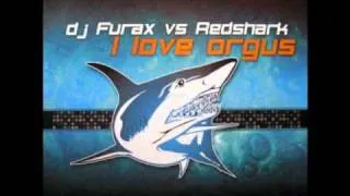 Dj Furax Vs Redshark - I Love Orgus (Original Mix)