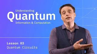 Lesson 03: Quantum Circuits | Understanding Quantum Information & Computation