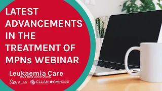 The latest advancements in the treatment of Myeloproliferative Neoplasms (MPNs) - WEBINAR