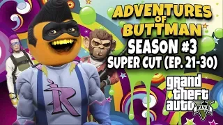 Adventures of Buttman Season 3 Supercut! [Eps 21 - 30] (Annoying Orange GTA V)