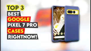 3 Best Google Pixel 7 Pro Cases Right Now!🔥🔥✅