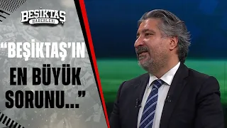 Beşiktaş'ın En Büyük Problemi Ne? "3-4 Hafta İşler Kötüye Giderse..."