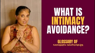 What is "intimacy avoidance"? (Glossary of Narcissistic Relationships)