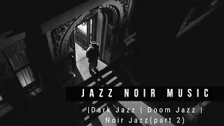 Jazz Noir Music  Playlist |Dark Jazz | Doom Jazz | Noir Jazz (part 2)
