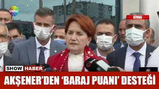 Akşener'den 'baraj puanı' desteği