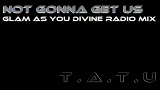 Not Gonna Get Us (Glam As You Divine Radio Mix)