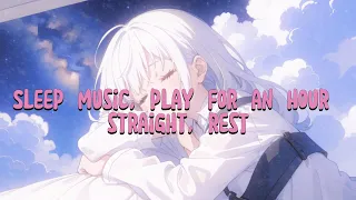 Sleep music, play for an hour straight, rest #healing #lofi