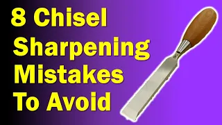 8 Common Chisel Sharpening Mistakes To Avoid