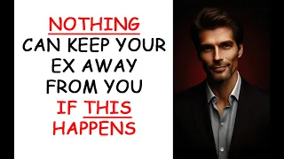 NOTHING Can Keep Your Ex Away From You if These 3 Things Happen (Podcast 784)
