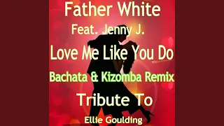 Love Me Like You Do (feat. Jenny J.) (Kizomba Style Version: Tribute to Ellie Goulding)