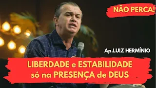 LIBERDADE e ESTABILIDADE só na PRESENÇA de DEUS || Ap. Luiz Hermínio