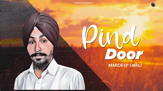 Pind Door (Official Video) Mandeep Swali | New Punjabi Song 2022