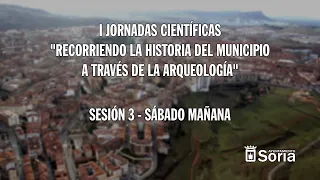 SESIÓN 3 "RECORRIENDO LA HISTORIA DEL MUNICIPIO DE SORIA A TRAVÉS DE LA ARQUEOLOGÍA"