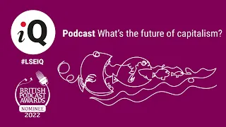 What’s the future of capitalism?  | LSE iQ Podcast