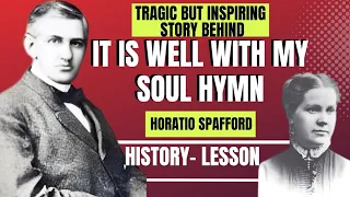 IT IS WELL MY SOUL HYMN:TRAGIC BUT INSPIRING STORY OF SPAFFORD