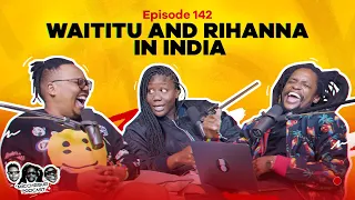 MIC CHEQUE PODCAST | Episode 142 | Waititu and Rihanna in India