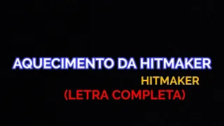 Aquecimento Da Hitmaker - Hitmaker - Felipe Letras | (LETRA COMPLETA)