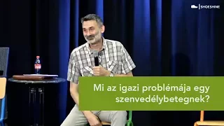 Mi az igazi problémája egy szenvedélybetegnek?