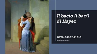 Il Bacio (i baci) di Hayez - il pittore del Romanticismo storico italiano