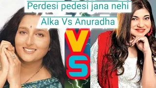 perdesi pedesi jana nehi | , Alka Yagnik VS Anuradha Paudwal