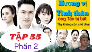 Hương vị tình thân tập 55(P2)| Thy phát hiện ông Tấn bị tố giết người|phim VTV1.