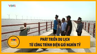 Khai thác du lịch từ công trình điện gió nghìn tỷ | VTV4