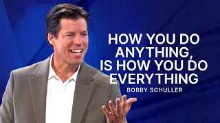 How You Do Anything, Is How You Do Everything -  Pastor Bobby Schuller Sermon