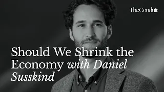 Should We Shrink the Economy with Daniel Susskind