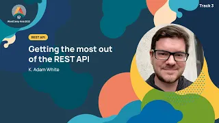 Getting the most out of the REST API : K  Adam White