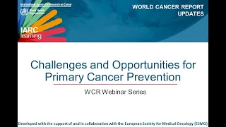 World Cancer Report Webinar Series - Challenges and Opportunities for Primary Cancer Prevention
