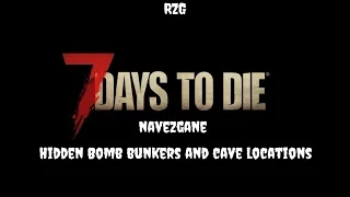 7 days to die hidden bomb bunker and cave locations in Navezgane