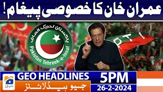 Geo News Headlines 5 PM - Imran Khan Big Message | 26 February 2024