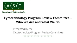 Cytotechnology Program Review Committee – Who We Are and What We Do