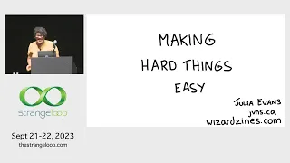 "Making Hard Things Easy" by Julia Evans (Strange Loop 2023)